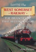 Saving the West Somerset Railway - The Branch Line that Refused to Die by PARSONS, John
